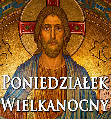 Poniedziałek Wielkanocny Poniedziałek Wielkanocny